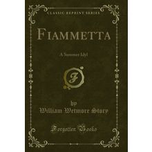 Fiammetta: A Summer Idyl (Classic Reprint)
