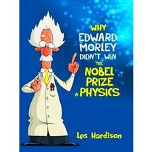 Why Edward Morley Didn't Win the Nobel Prize in Physics