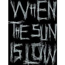 When The Sun Is Low-The Shadows Are Long