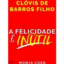 A Felicidade E Inutil