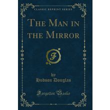 The Man in the Mirror (Classic Reprint)