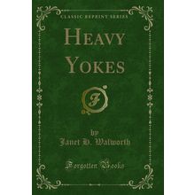 Heavy Yokes (Classic Reprint)