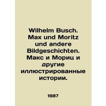 Wilhelm Busch. Max und Moritz und andere Bildgeschichten. Max and Moritz and ot