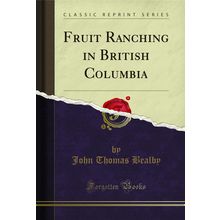Fruit Ranching in British Columbia (Classic Reprint)