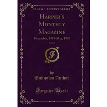 Harper's Monthly Magazine, Vol. 140: December, 1919-May, 1920 (Classic Reprint)
