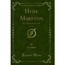 Hyde Marston, Vol. 3 of 3: Or, a Sportsman's Life (Classic Reprint)