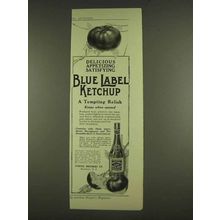 1913 Blue Label Ketchup Ad - Delicious Appetizing