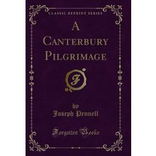 A Canterbury Pilgrimage (Classic Reprint)