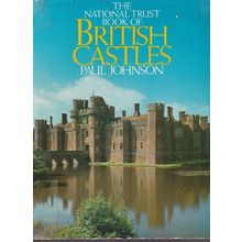 The National Trust Book Of British Castles by Paul Johnson. Ref: B1617