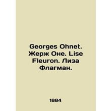 Georges Ohnet. Georges Ohnet. Lise Fleuron. Lisa Flagman. In French /Georges Oh