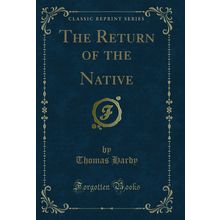 The Return of the Native (Classic Reprint)