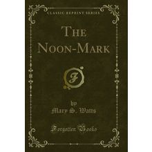 The Noon-Mark (Classic Reprint)
