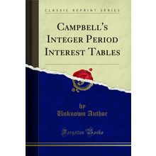 Campbell's Integer Period Interest Tables (Classic Reprint)