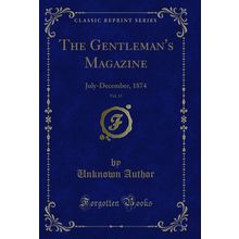 The Gentleman's Magazine, Vol. 13: July-December, 1874 (Classic Reprint)
