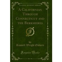 A Californian Through Connecticut and the Berkshires (Classic Reprint)
