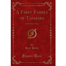 A First Family of Tasajara: And Other Tales (Classic Reprint)