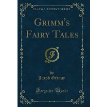 Grimm's Fairy Tales (Classic Reprint)