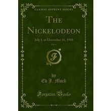 The Nickelodeon, Vol. 4: July 1, to December 31, 1910 (Classic Reprint)