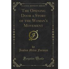 The Opening Door a Story of the Woman's Movement (Classic Reprint)