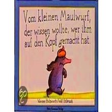 Vom Kleinen Maulwurf, Der Wissen Wollte, Wer Ihm Auf Den Kopt Gemacht