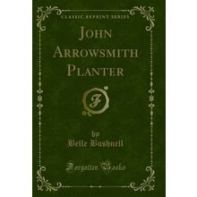 John Arrowsmith Planter (Classic Reprint)
