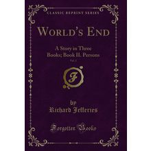 World's End, Vol. 2: A Story in Three Books; Book II. Persons (Classic Reprint)