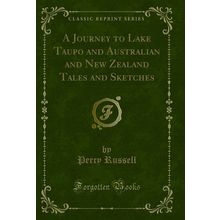 A Journey to Lake Taupo and Australian and New Zealand Tales and Sketches
