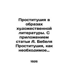 Prostitution in the images of fiction. With the appendix of A. Bebels article Pr