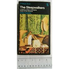 1968 The Sleepwalkers. A History of Man's Changing Vision of the Universe