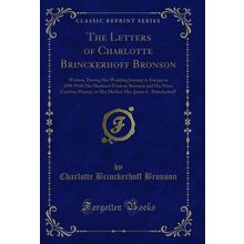 The Letters of Charlotte Brinckerhoff Bronson (Classic Reprint)