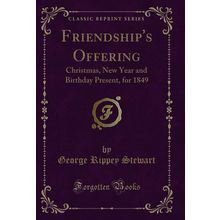 Friendship's Offering: Christmas, New Year and Birthday Present, for 1849