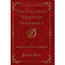 The Facetious Nights of Straparola, Vol. 3 of 4 (Classic Reprint)