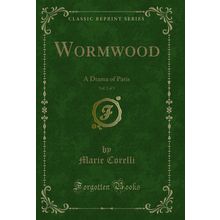 Wormwood, Vol. 2 of 3: A Drama of Paris (Classic Reprint)