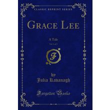 Grace Lee, Vol. 1 of 3: A Tale (Classic Reprint)
