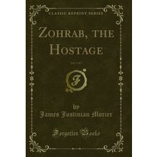 Zohrab, the Hostage, Vol. 1 of 2 (Classic Reprint)
