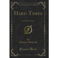 Hard Times: And Other Stories (Classic Reprint)
