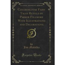 Czechoslovak Fairy Tales Retold by Parker Fillmore With Illustrations and