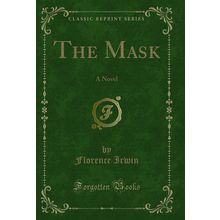 The Mask: A Novel (Classic Reprint)