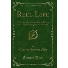 Reel Life, Vol. 3: A Weekly Magazine of Kinetic Drama and Literature