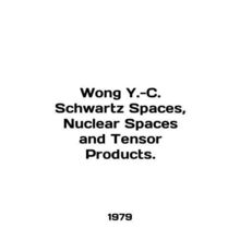 Wong Y-C. Schwartz Spaces, Nuclear Spaces and Tensor Products. In English /Wong
