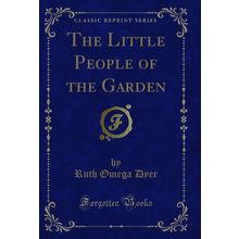 The Little People of the Garden (Classic Reprint)