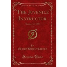 The Juvenile Instructor, Vol. 25: October 15, 1890 (Classic Reprint)