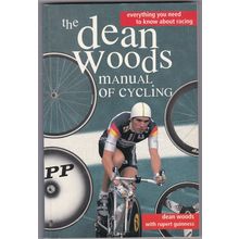 The Dean Woods Manual Of Cycling by Dean Woods & Rupert Guinness. Ref: B6152