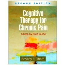 Cognitive Therapy for Chronic Pain, Second Edition - A Step-By-Step Guide by Bev