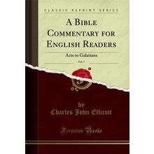 A Bible Commentary for English Readers, Vol. 7: Acts to Galatians