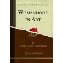 Womanhood in Art (Classic Reprint)