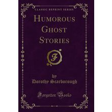 Humorous Ghost Stories (Classic Reprint)