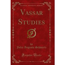 Vassar Studies (Classic Reprint)