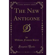 The New Antigone (Classic Reprint)