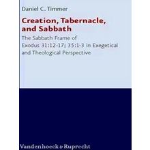 Creation, Tabernacle, And Sabbath - Daniel C. Timmer